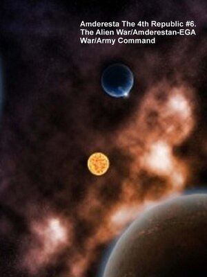 cover image of Amderesta the 4th Republic #6. the Alien War/The Amderestan-EGA War/Army Command